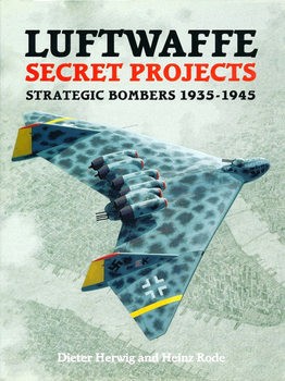 Luftwaffe Secret Projects: Strategic Bombers 1935-1945