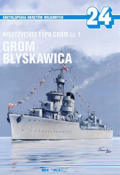 Niszczyciele typu Grom Cz.1: Grom, Blyskawica (Encyklopedia Okretow Wojennych 24)