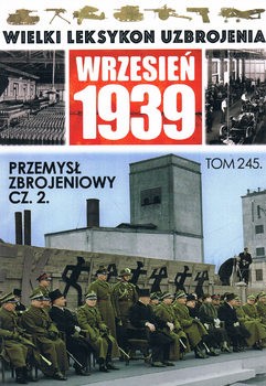 Przemysl Zbrojeniowy cz.2 (Wielki Leksykon Uzbrojenia: Wrzesien 1939 Tom 245)
