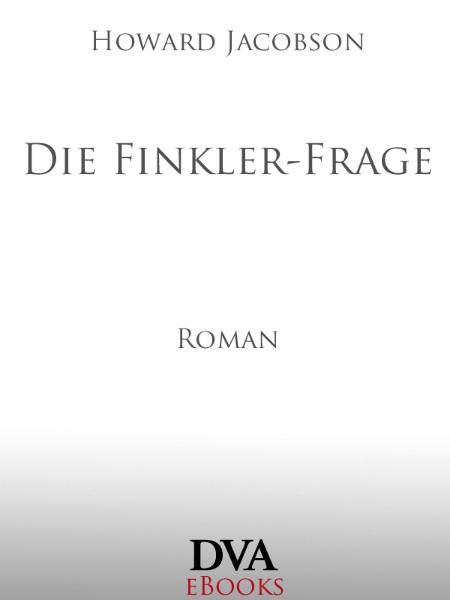 Die Finkler-Frage: Roman - Jacobson, Howard Die Finkler-Frage: Roman - Jacobson, Howard