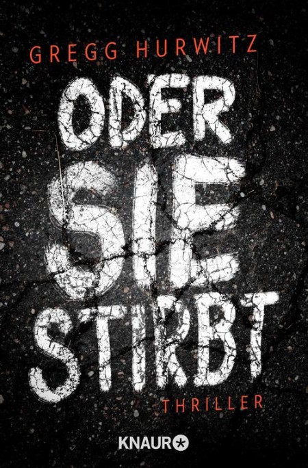 Oder sie stirbt - Gregg Andrew Hurwitz Oder sie stirbt - Gregg Andrew Hurwitz