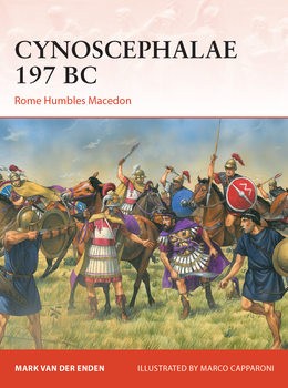 Cynoscephalae 197 BC: Rome Humbles Macedon (Osprey Campaign 416)