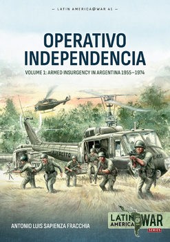 Operativo Independencia Volume 1: Armed Insurgency in Argentina 1955-1974 (Latin America@War Series 41)
