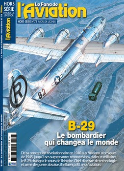 B-29: Le Bombardier qui Changea le Monde (Le Fana de LAviation Hors-Serie 75)