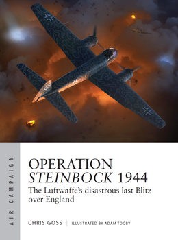 Operation Steinbock 1944: The Luftwaffes Disastrous Last Blitz over England (Osprey Air Campaign 52)