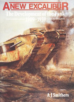 A New Excalibur: The Development of the Tank 1909-1939