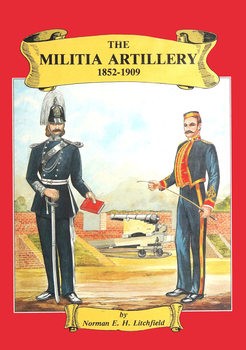 The Militia Artillery 1852-1909: Their Lineage, Uniforms and Badges