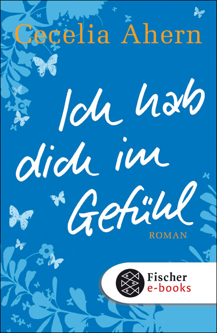 Ich hab dich im Gefühl - Cecelia Ahern Ich hab dich im Gefühl - Cecelia Ahern