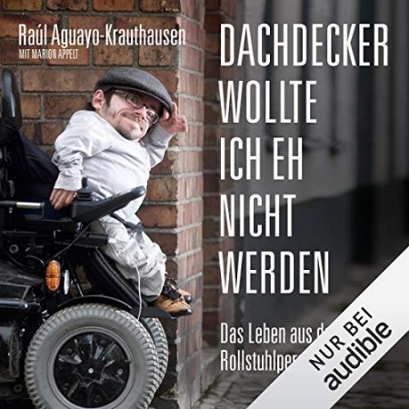 Dachdecker wollte ich eh nicht werden - Raúl Aguayo-Krauthausen Dachdecker wollte ich eh nicht werden - Raúl Aguayo-Krauthausen