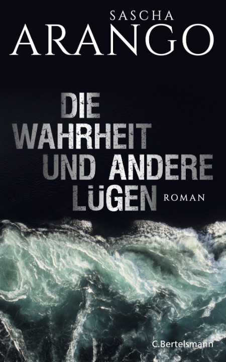 Die Wahrheit und andere Lügen - Sascha Arango Die Wahrheit und andere Lügen - Sascha Arango