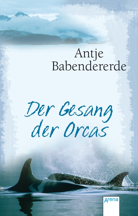 Der Gesang der Orcas - Antje Babendererde Der Gesang der Orcas - Antje Babendererde