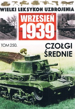 Czolgi  Srednie (Wielki Leksykon Uzbrojenia: Wrzesien 1939 Tom 250)
