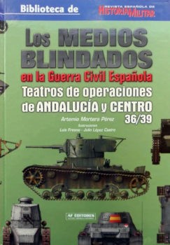 Los Medios Blindados en la Guerra Civil Espanola: Teatros de Operaciones de Andalucia y Centro 36/39 (Biblioteca de Revista Espanola de Historia Militar 12)