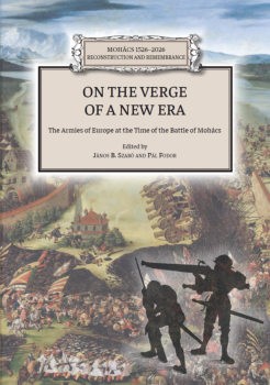 On the Verge of a New Era: The Armies of Europe at the Time of the Battle of Mohacs