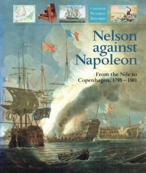 Nelson against Napoleon: From the Nile to Copenhagen 1798-1801 