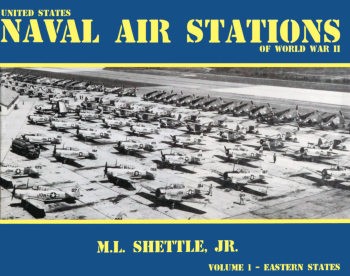 United States Naval Air Stations of World War II Volume I: Eastern States