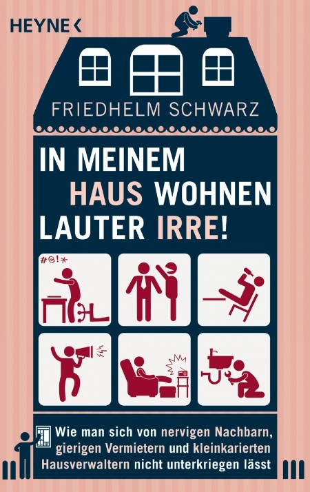 In meinem Haus wohnen lauter Irre! - wie man sich von nervigen Nachbarn, gierigen Vermietern und kleinkarierten Hausverwaltern nicht unterkriegen lässt - Schwarz, Friedhelm In meinem Haus wohnen lauter Irre! - wie man sich von nervigen Nachbarn, gierigen Vermietern und kleinkarierten Hausverwaltern nicht unterkriegen lässt - Schwarz, Friedhelm