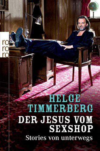 Der Jesus vom Sexshop: Stories von unterwegs - Timmerberg, Helge Der Jesus vom Sexshop: Stories von unterwegs - Timmerberg, Helge