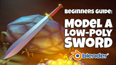45abc8d673e1d8da812a132936635e32 - Blender 3D for Beginners: Model a Low-poly Fantasy Sword