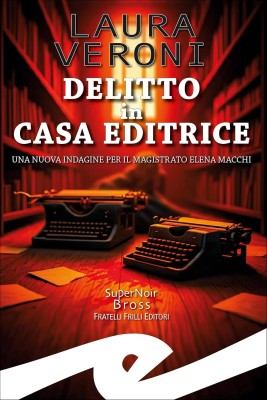 Laura Veroni - Delitto in casa editrice. Una nuova indagine per il magistrato Elena Macchi (2025)