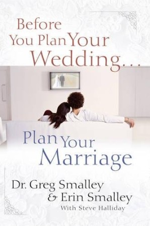 Before You Plan Your Wedding. Plan Your Marriage – Greg Smalley
