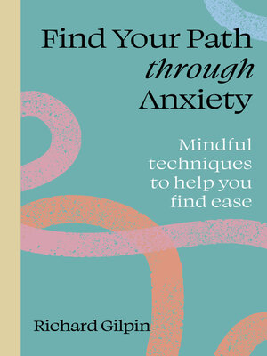 Find Your Path through Anxiety  – Richard Gilpin