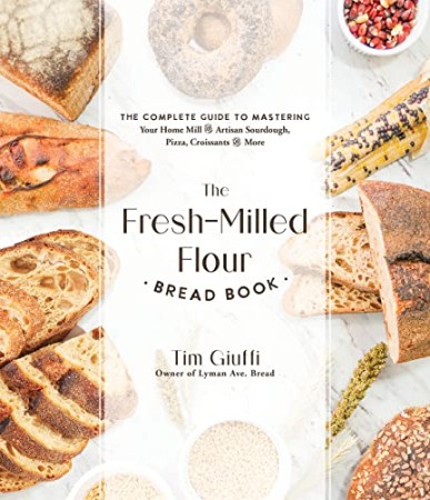 The Fresh-Milled Flour Bread Book – Tim Giuffi