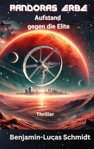 Cover: Benjamin-Lucas Schmidt - Pandoras Erbe: Aufstand gegen die Elite