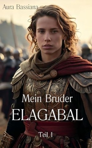 Cover: Aura Bassiana - Mein Bruder Elagabal: Der verkommenste aller r&ouml;mischen Kaiser (Imperatoren des Grauens 2)