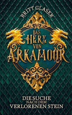 Cover: Britt Glaser - Das Herz von Arkamoor: Auf der Suche nach dem verlorenen Stein