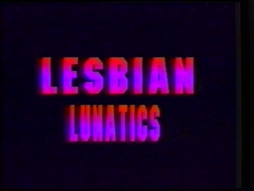 Лесбиянки-сумасшедшие / Lesbian Lunatics