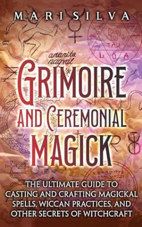 Grimoire and Ceremonial Magick – Mari Silva Grimoire and Ceremonial Magick – Mari Silva