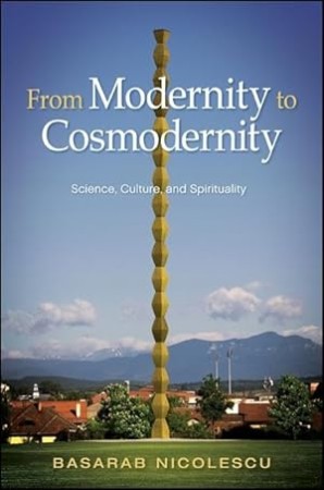 From Modernity to Cosmodernity – Basarab Nicolescu From Modernity to Cosmodernity – Basarab Nicolescu