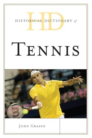 Historical Dictionary of Tennis – John Grasso Historical Dictionary of Tennis – John Grasso
