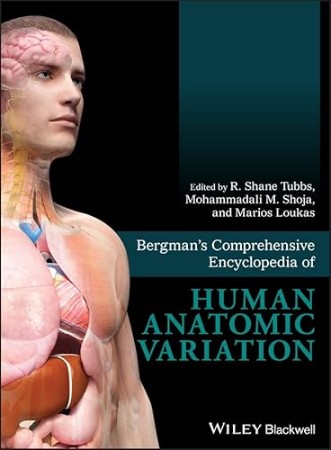 BERGMANS COMPREHENSIVE ENCYCLOPEDIA OF HUMAN ANATOMIC VARIATION – R. Shane Tubbs BERGMANS COMPREHENSIVE ENCYCLOPEDIA OF HUMAN ANATOMIC VARIATION – R. Shane Tubbs