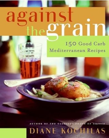 56559b0cc0b39dfc794895ce6c00e589 - Against the Grain  - Diane Kochilas