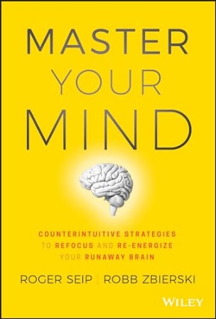 18b9760c5719fd639d5d6dc1cef13aa2 - Master Your Mind - Energize Your Runaway Brain - Roger Seip