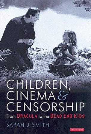 Children, Cinema and Censorship From Dracula to the Dead End Kids – Sarah J. Smith Children, Cinema and Censorship From Dracula to the Dead End Kids – Sarah J. Smith