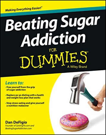 Beating Sugar Addiction For Dummies – Dan DeFigio Beating Sugar Addiction For Dummies – Dan DeFigio