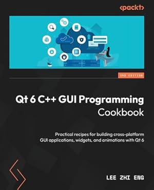 Qt 6 C GUI Programming Cookbook – Third Edition – platform GUI applications Qt 6 C GUI Programming Cookbook – Third Edition – platform GUI applications