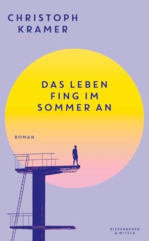 Cover: Christoph Kramer - Das Leben fing im Sommer an. Roman: Roman