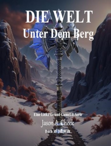 Cover: Cheek, Jason - Unter Dem Berg: Eine LitRpg- und GameLit-Serie (Die Welt Buch 15)