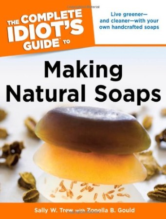 The Complete Idiot’s Guide to Making Natural Soaps – Sally Trew