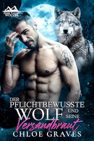 Cover: Chloe Graves - Der pflichtbewusste Wolf und seine Versandbraut