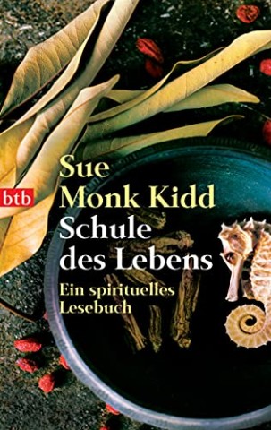 Cover: Sue Monk Kidd - Schule des Lebens: Ein spirituelles Lesebuch