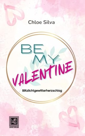 Cover: Chloe Silva - Be my Valentine: Blitzlichtgewitterherzschlag