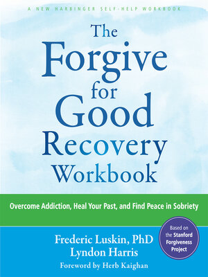 The Forgive for Good Recovery Workbook  – Frederic Luskin PhD