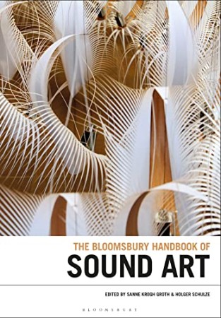 BLOOMSBURY HANDBOOK OF SOUND ART – Sanne Krogh Groth