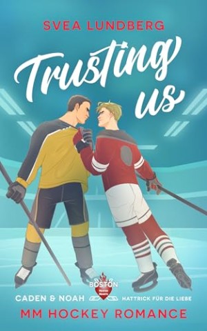 Cover: Svea Lundberg - Trusting us - Hattrick f&uuml;r die Liebe: Caden & Noah