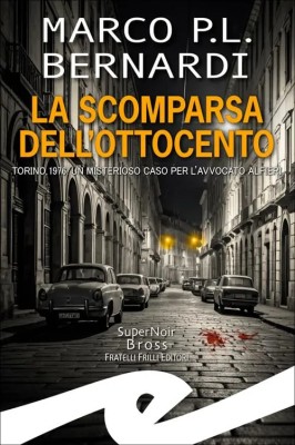 Marco Bernardi - La scomparsa dell'Ottocento. Torino, 1976. Un misterioso caso per l'avvocato Alf...